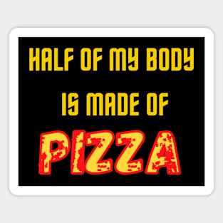 Half of my body is made of pizza Magnet